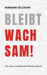 Produktbild: Bleibt wachsam! Die neue europ&auml;ische Kriegsrhetorik