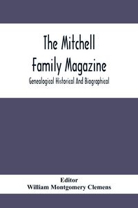 Produktbild: The Mitchell Family Magazine; Genealogical Historical And Biographical