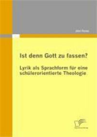 Produktbild: Ist denn Gott zu fassen? - Lyrik als Sprachform f&uuml;r eine sch&uuml;lerorientierte Theologie