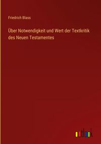 Produktbild: &Uuml;ber Notwendigkeit und Wert der Textkritik des Neuen Testamentes