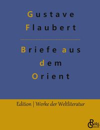 Briefe aus dem Orient Gustave Flaubert