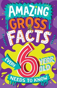 Produktbild: Amazing Gross Facts Every 6 Year Old Needs to Know