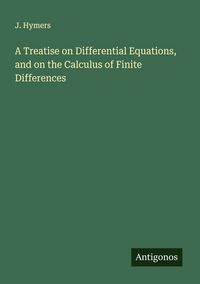 Produktbild: A Treatise on Differential Equations, and on the Calculus of Finite Differences