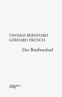 Produktbild: Thomas Bernhard, Gerhard Fritsch: Der Briefwechsel