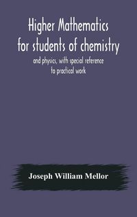 Produktbild: Higher Mathematics For Students Of Chemistry And Physics, With Special Reference To Practical Work