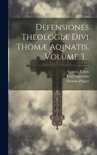 Produktbild: Defensiones Theologi&aelig; Divi Thom&aelig; Aqinatis, Volume 3...