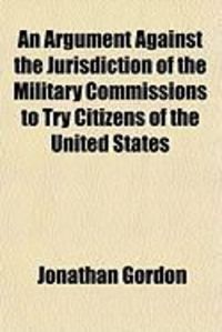 Produktbild: An Argument Against the Jurisdiction of the Military Commissions to Try Citizens of the United States