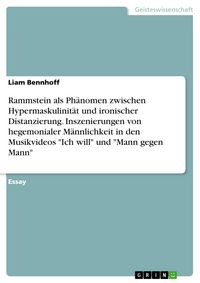 Produktbild: Rammstein als Ph&auml;nomen zwischen Hypermaskulinit&auml;t und ironischer Distanzierung. Inszenierungen von hegemonialer M&auml;nnlichkeit in den Musikvideos "Ich w