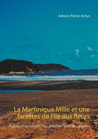 Produktbild: La Martinique Mille et une facettes de l'&icirc;le aux fleurs