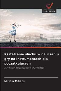 Produktbild: Kszta&iquest;cenie s&iquest;uchu w nauczaniu gry na instrumentach dla pocz&iquest;tkuj&iquest;cych