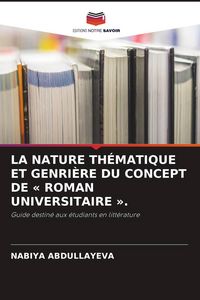Produktbild: LA NATURE TH&Eacute;MATIQUE ET GENRI&Egrave;RE DU CONCEPT DE ' ROMAN UNIVERSITAIRE '.
