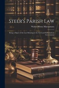 Produktbild: Steer's Parish law; Being a Digest of the law Relating to the Civil and Ecclesiastical Government
