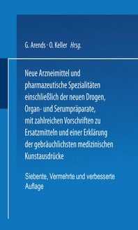 Produktbild: Neue Arzneimittel und Pharmazeutische Spezialit&auml;ten einschlie&szlig;lich der neuen Drogen, Organ- und Serumpr&auml;parate, mit zahlreichen Vorschriften zu Ersatzmitteln und einer Erkl&auml;rung der gebr&auml;uchlichsten medizinischen Kunstausdr&uuml;cke