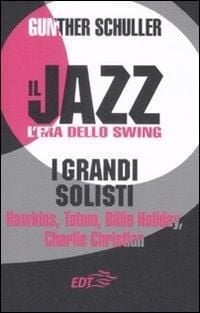 Produktbild: Il jazz. L'era dello swing. I grandi solisti. Hawkins, Tatum, Billie Holiday, Charlie Christian
