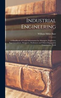 Produktbild: Industrial Engineering: A Handbook of Useful Information for Managers, Engineers, Superintendents, Designers, Draftsmen and Others Engaged in