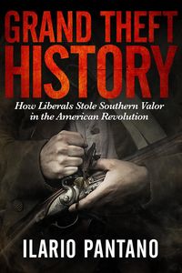 Produktbild: Grand Theft History: How Liberals Stole Southern Valor in the America Revolution
