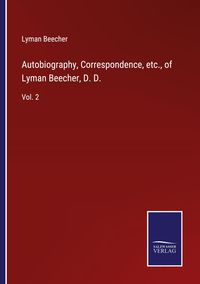 Produktbild: Autobiography, Correspondence, etc., of Lyman Beecher, D. D.