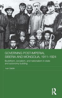 Produktbild: Governing Post-Imperial Siberia and Mongolia, 1911-1924