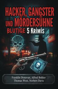 Produktbild: Hacker, Gangster und M&ouml;rders&uuml;hne: Blutige 5 Krimis