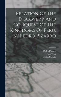 Produktbild: Relation Of The Discovery And Conquest Of The Kingdoms Of Peru, By Pedro Pizarro
