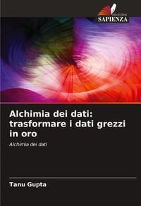 Produktbild: Alchimia dei dati: trasformare i dati grezzi in oro