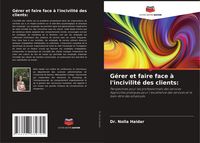 Produktbild: G&eacute;rer et faire face &agrave; l'incivilit&eacute; des clients: