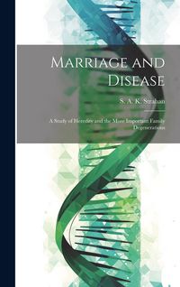 Produktbild: Marriage and Disease: A Study of Heredity and the More Important Family Degenerations