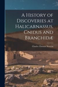 Produktbild: A History of Discoveries at Halicarnassus, Cnidus and Branchid&aelig;