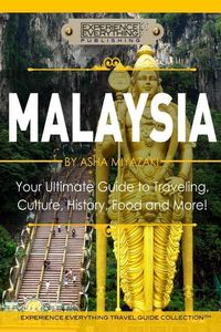Produktbild: Malaysia: Your Ultimate Guide to Travel, Culture, History, Food and More!: Experience Everything Travel Guide Collection(TM)