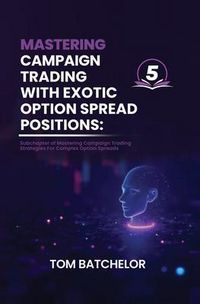 Produktbild: Mastering Campaign Trading with Exotic Option Spreads