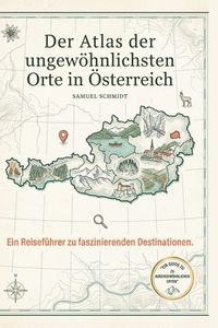 Produktbild: Der Atlas der ungew&ouml;hnlichsten Orte in &Ouml;sterreich