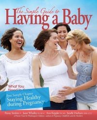 Produktbild: The Simple Guide to Having a Baby free chapter "Staying Healthy during Pregnancy"