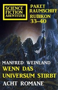 Produktbild: Wenn das Universum stirbt: Science Fiction Abenteuer Paket Raumschiff Rubikon 33-40