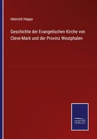 Produktbild: Geschichte der Evangelischen Kirche von Cleve-Mark und der Provinz Westphalen