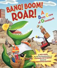 Produktbild: Evans, N: Bang! Boom! Roar! a Busy Crew of Dinosaurs