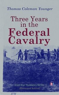 Produktbild: Three Years in the Federal Cavalry (Illustrated Edition)