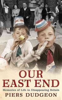 Produktbild: Our East End: Memories of Life in Disappearing Britain