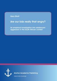 Produktbild: Are our kids really that angry? An empirical investigation into adolescent aggression in the South African context