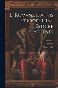 Produktbild: Li romanz d'Athis et Prophilias. l'Estoire d'Athenes; Volume 2