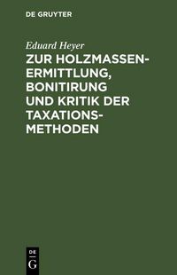 Produktbild: Zur Holzmassen-Ermittlung, Bonitirung und Kritik der Taxationsmethoden
