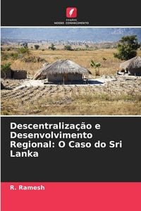 Produktbild: Descentraliza&ccedil;&atilde;o e Desenvolvimento Regional: O Caso do Sri Lanka