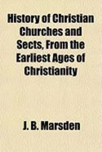 Produktbild: History of Christian Churches and Sects, from the Earliest Ages of Christianity