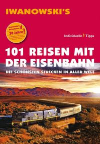 Produktbild: 101 Reisen mit der Eisenbahn - Reisef&uuml;hrer von Iwanowski