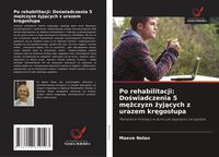 Produktbild: Po rehabilitacji: Do&iquest;wiadczenia 5 m&iquest;&iquest;czyzn &iquest;yj&iquest;cych z urazem kr&iquest;gos&iquest;upa