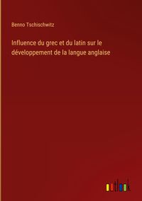 Produktbild: Influence du grec et du latin sur le d&eacute;veloppement de la langue anglaise