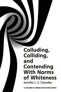 Produktbild: Colluding, Colliding, and Contending with Norms of Whiteness