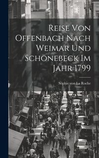 Produktbild: Reise Von Offenbach Nach Weimar Und Sch&ouml;nebeck Im Jahr 1799