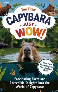 Produktbild: Capybara - Just Wow! Fascinating Facts and Incredible Insights into the World of Capybaras