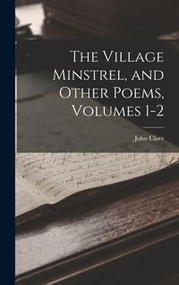 Produktbild: The Village Minstrel, and Other Poems, Volumes 1-2