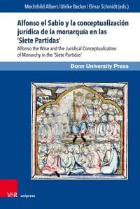 Produktbild: Alfonso el Sabio y la conceptualizaci&oacute;n jur&iacute;dica de la monarqu&iacute;a en las &lsquo;Siete Partidas&rsquo;